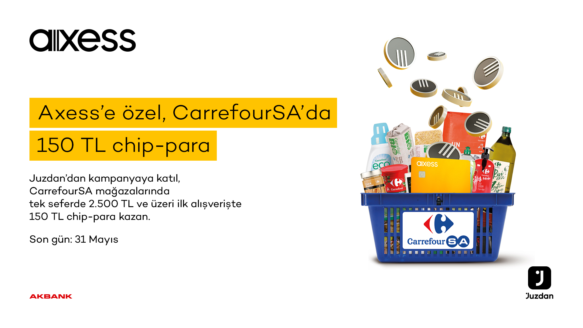 Axess’e özel 11-31 Mayıs 2024 tarihleri arasında CarrefourSA mağazalarında tek seferde yapacağınız 2.500 TL ve üzeri ilk alışverişinize 150 TL chip-para! 