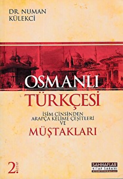Osmanlı Türkçesi İsim Cinsinden Arapça Kelime Çeşitleri ve Müştakları 2. Kitap