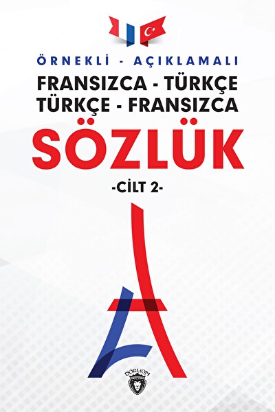 Örnekli Açıklamalı Fransızca Türkçe, Türkçe Fransızca Sözlük Cilt 2