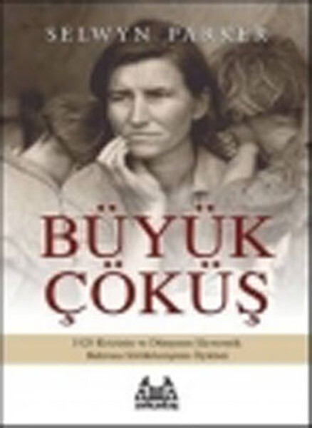 Büyük Çöküş 1929 Krizinin ve Dünyanın Ekonomik Buhrana Sürüklenişinin Öyküsü