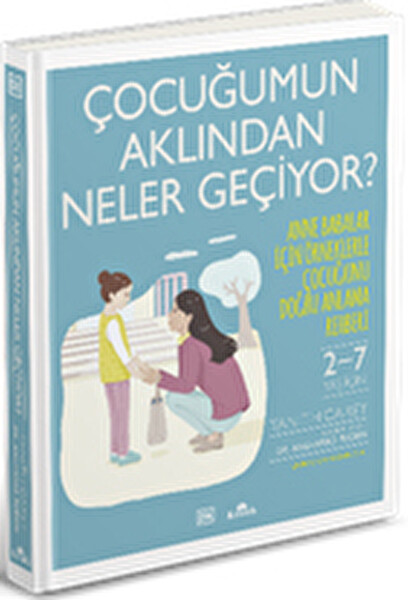 Çocuğumun Aklından Neler Geçiyor? & Anne Babalar İçin Örneklerle Çocuğunu Doğru Anlama Rehberi