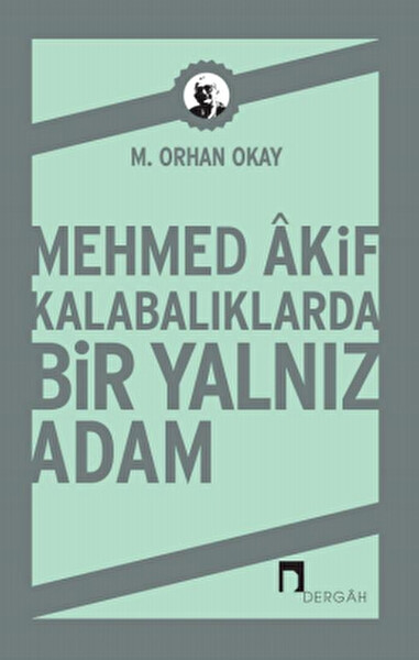 Mehmed Akif & Kalabalıklarda Bir Yalnız Adam