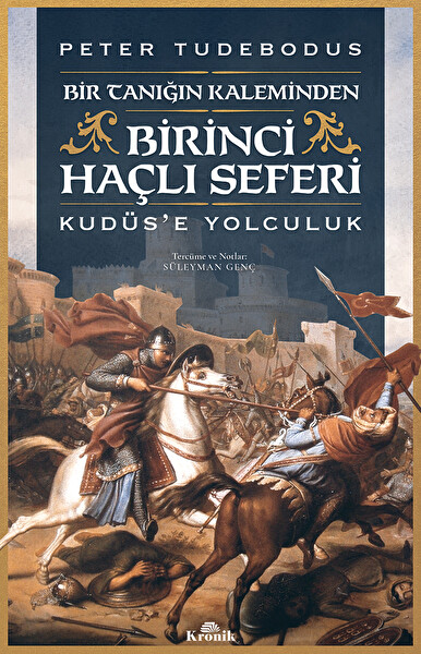 Birinci Haçlı Seferi &Bir Tanığın Kaleminden Kudüs’e Yolculuk