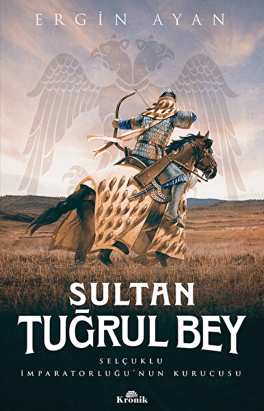 Sultan Tuğrul Bey & Selçuklu İmparatorluğu’nun Kurucusu