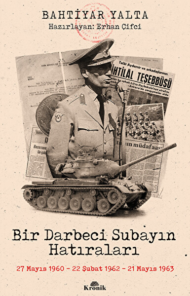 Bir Darbeci Subayın Hatıraları & 27 Mayıs 1960, 22 Şubat 1962, 21 Mayıs 1963