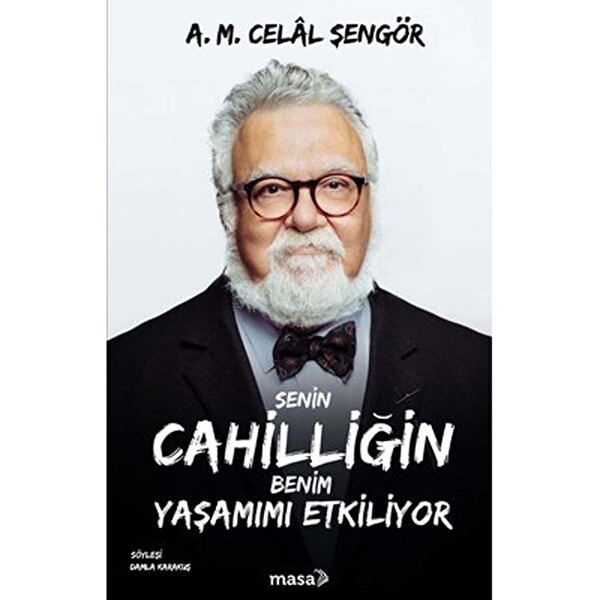 Senin Cahilliğin Benim Yaşamımı Etkiliyor -  A. M. Celal Şengör